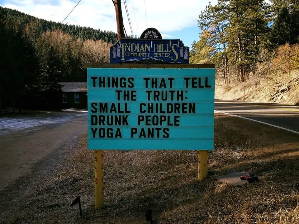 Things that tell the truth: Small children, drunk people, yoga pants